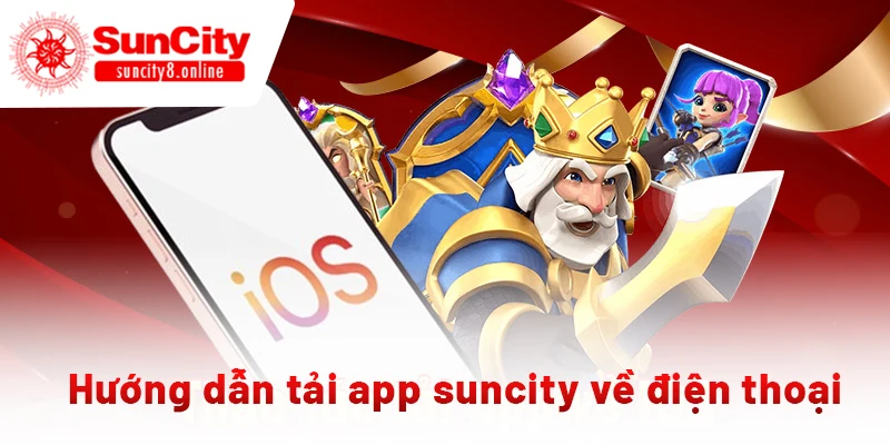 Hướng dẫn tải app suncity về điện thoại cực nhanh chóng