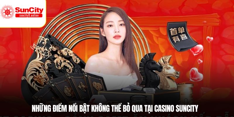 Những điểm nổi bật không thể bỏ qua tại casino SUNCITY