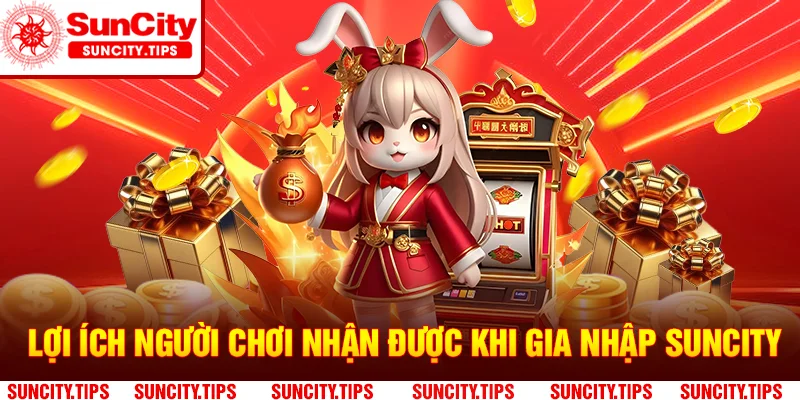 Lợi ích mà người chơi nhận được khi gia nhập tại nền tảng Suncity