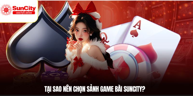 Tại sao nên chọn sảnh game bài Suncity?