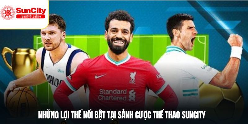 Những lợi thế nổi bật tại sảnh cược thể thao SUNCITY